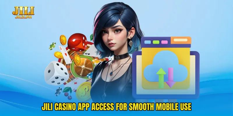 Jili casino app access for smooth mobile use