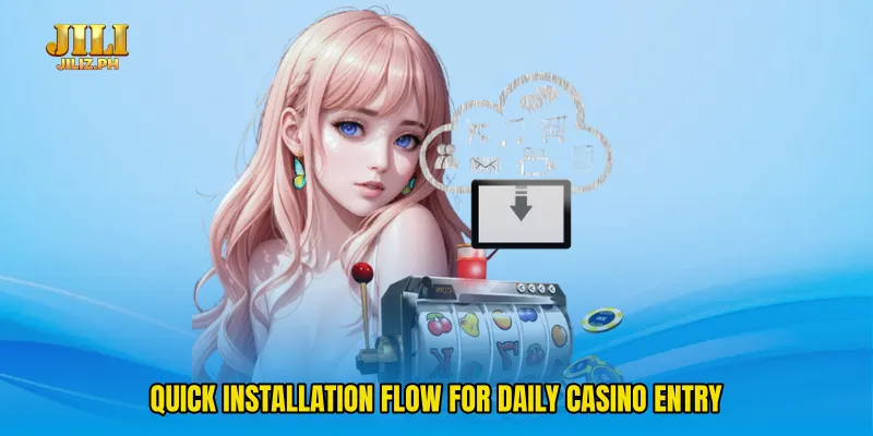 Quick installation flow for daily casino entry